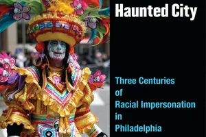 Haunted City: Three Centuries of Racial Impersonation in Philadelphia