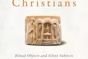 Unfinished Christians: Ritual Objects and Silent Subjects in Late Antiquity