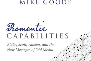 Romantic Capabilities: Blake, Scott, Austen, and the New Messages of Old Media