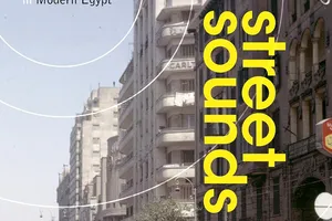 Street Sounds: Listening to Everyday Life in Modern Egypt